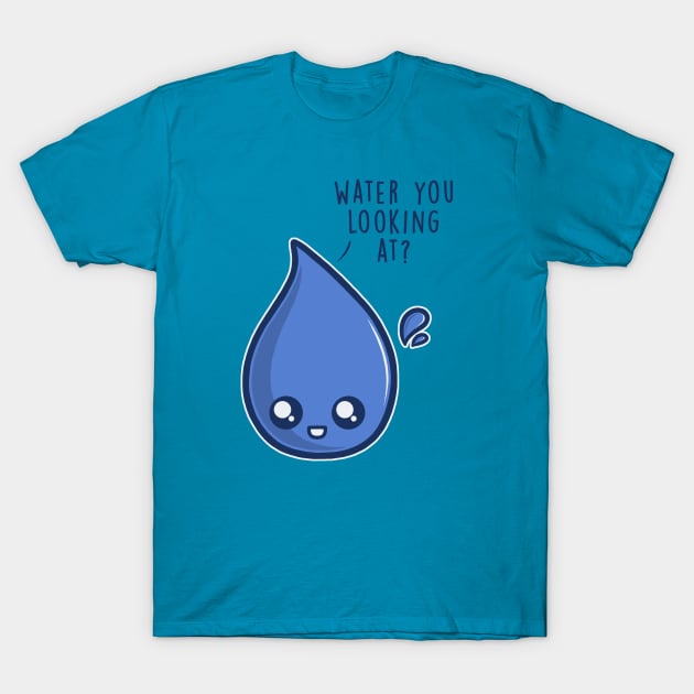 Water You Looking At T-Shirt by perdita00